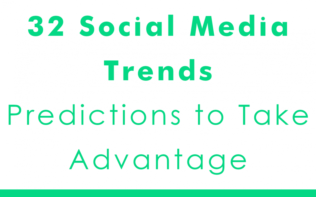 32 Social Media Trends Predictions to Take Advantage