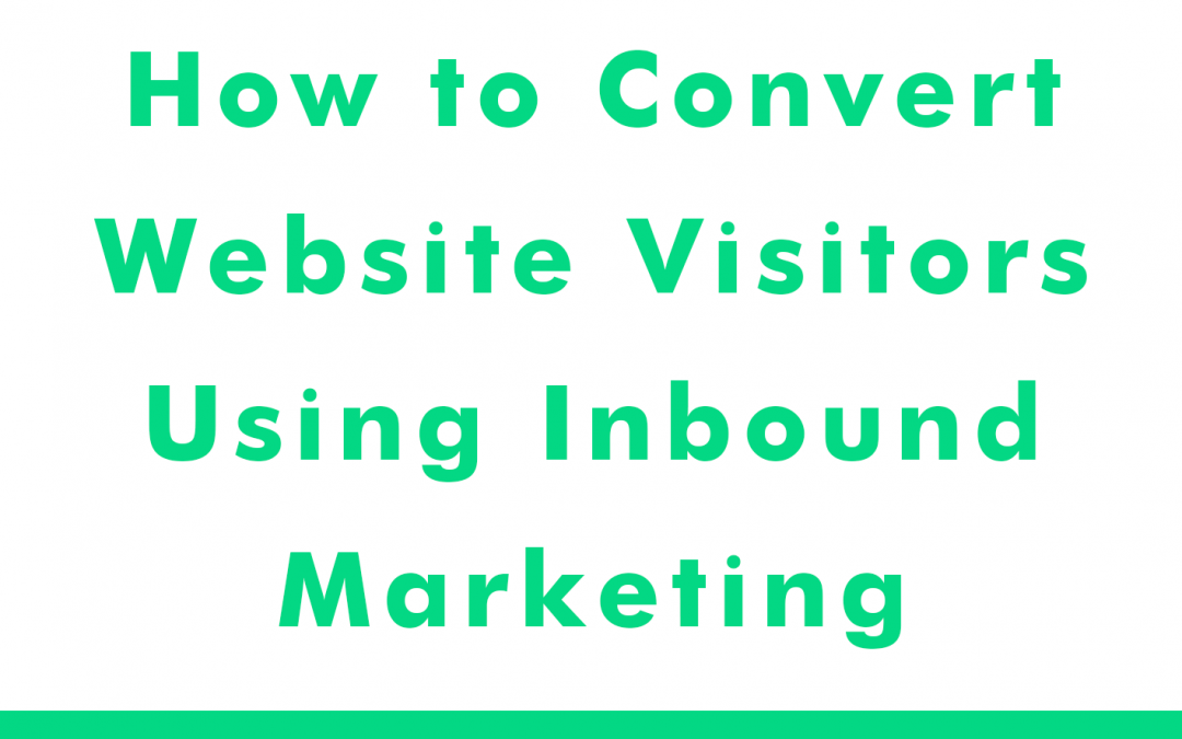 How to Convert Website Visitors Using an Inbound Marketing Strategy